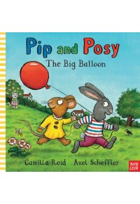 THE BIG BALLOON - PIP AND POSY 978-0-85763-244-9 9780857632449