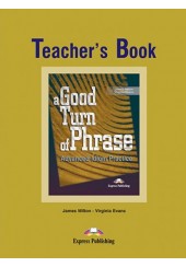 A GOOD TURN OF PHRASE TEACHERS BOOK ADVANCED IDIOM