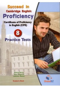 SUCCEED IN CAMBRIDGE ENGLISH: PROFICIENCY - 8 PRACTICE TESTS, CERTIFICATE OF PROFICIENCY IN ENGLISH (CPE) 978-1-78164-010-4 9781781640104