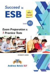 SUCCEED IN ESB LEVEL B1 STUDENT'S BOOK - EXAM PREPARATION AND 7 PRACTICE TESTS 978-960-413-915-6 9789604139156